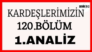 Kardeşlerimizin 120Bölüm 1Analiz  Benim gitmem lazımdı 😞 [upl. by Mohsen]