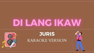 DI LANG IKAW  Juris KARAOKE VERSION [upl. by Anotyal]