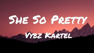 Vybz Kartel  She So Pretty Lyrics [upl. by Naihs]