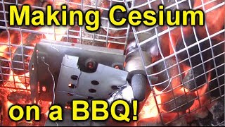 Making Cesium on a Barbecue [upl. by Sikleb370]