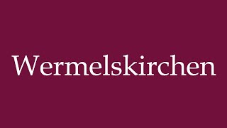 How to Pronounce Wermelskirchen Correctly in German [upl. by Copp]