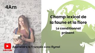 Le champ lexical de la faune et la flore  le conditionnel présent 4am [upl. by Arimaj]