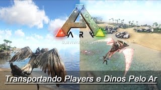 ARK Survival Evolved  Transportando Players e Dinos Pelo Ar [upl. by Dugas]