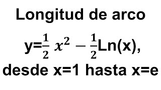 Longitud de arco y12 x212Lnx desde x1 hasta xe [upl. by Yvan]