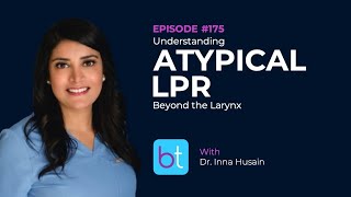 Atypical Laryngopharyngeal Reflux w Dr Inna Husain  BackTable ENT Podcast Ep 175 [upl. by Itsur]