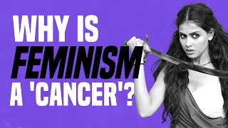 Why Is Feminism a ‘Cancer’ [upl. by Herzel678]