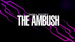 Indra Justify  The Ambush [upl. by Nannarb]