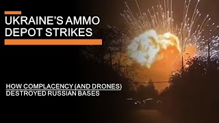 Ukraines Ammo Depot strikes  How Complacency and drones Destroyed Russian Bases [upl. by Henka]