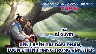 Khéo Ăn Nói Sẻ Có Được Thiên Hạ  Rèn Luyện Tài Đàm Phán Luôn Nắm Chắc Phần Thắng [upl. by Rillis508]