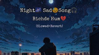 Night🌉 Sad😞 Song🎧 Bichde Hum💔 SlowedReverb sad sadsong music breakup [upl. by Abbate844]