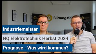 Industriemeister IHK  Prognose HQElektrotechnik Herbst 2024 [upl. by Suelo]