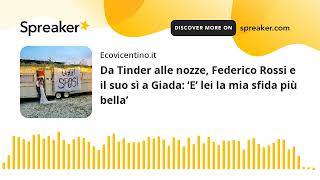 Da Tinder alle nozze Federico Rossi e il suo sì a Giada ‘E’ lei la mia sfida più bella’ [upl. by Wennerholn]