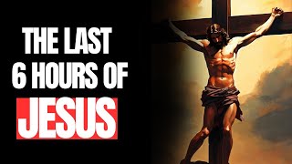 The last 6 hours of Jesus [upl. by Elane]