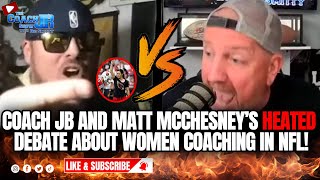 COACH JB AND MATT MCCHESNEYS HEATED DEBATE ABOUT WOMEN COACHING IN NFL  THE COACH JB SHOW [upl. by Falito]