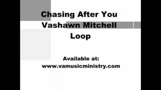 Chasing After You Loop Vashawn Mitchell [upl. by Barimah601]