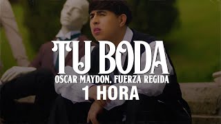 1 HORA Oscar Maydon Fuerza Regida  Tu Boda LetraLyrics [upl. by Nylsor276]