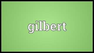 Gilbert Meaning [upl. by Llenwahs619]