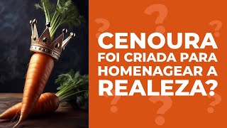 Criada pelos holandeses para agradar a família real O que é verdade na origem da CENOURA [upl. by Carmelita324]