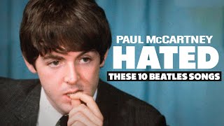 10 Beatles Songs That Paul McCartney Hated [upl. by Ezar]