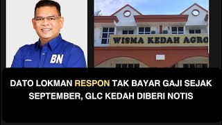 DATO LOKMAN RESPON TAK BAYAR GAJI SEJAK SEPTEMBER GLC KEDAH DIBERI NOTIS [upl. by Aerdnac735]