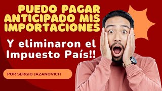 Se puede pagar anticipado al exterior y Eliminaron el Impuesto País argentina importaciones [upl. by Kampmeier]