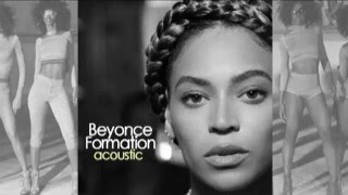 Beyonce  Formation Acoustic Version [upl. by Iover]