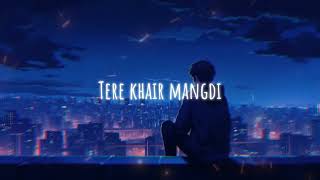 Teri khair mangdi slowed amp reverb midnight vibelofimusicfeel77 [upl. by Indyc117]