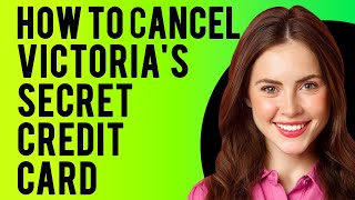 How to Cancel Victorias Secret Credit Card A StepbyStep Guide [upl. by Zetrok886]