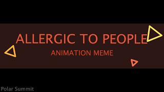 ALLERGIC TO PEOPLE  Animation Meme FLASHEYESTRAIN WARNING [upl. by Martinsen]