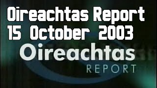 Oireachtas Report  15 October 2003  RTÉ One Incomplete [upl. by Nimrac]