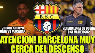 ¿DIEGO LOPEZ SE QUEDA O SE VA DE BSC BARCELONA MUY CERCA DEL DESCENSO ¿DIXON ARROYO BAJA Y MAS [upl. by Owens]