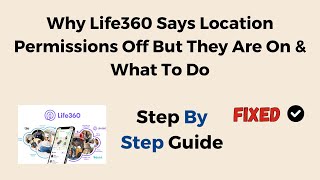 Why Life360 Says Location Permissions Off But They Are On amp What To Do [upl. by Dnalor]