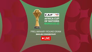 CAF Africa Cup Of Nations Morocco 25  Preliminary Round Draw  English Commentary [upl. by Ellohcin]