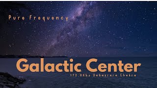 Pure Frequency  Galactic Center Shorter mix  17206hz Sahasrara Crown Chakra Meditation Music [upl. by Onitrof67]