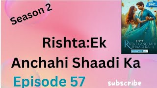 Rishita ek anchahi shaadi ka season 2 episode 57 rishta ek anchahi shaadi ka episode 57 Season [upl. by Alyse411]