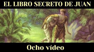 EL LIBRO SECRETO DE JUAN  EVANGELIO APÓCRIFO DE JUAN Ocho vídeo [upl. by Adila]