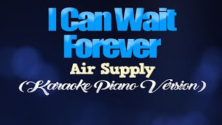 I CAN WAIT FOREVER  Air Supply KARAOKE PIANO VERSION [upl. by Bixler]