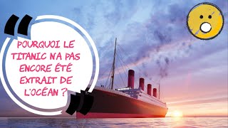 Pourquoi le Titanic restetil immergé dans locéan [upl. by Kazue]