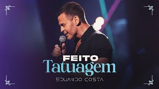 FEITO TATUAGEM l EDUARDO COSTA CLIPE OFICIAL [upl. by Maure]