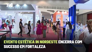 Evento Estética In Nordeste encerra com sucesso em Fortaleza [upl. by Raji]