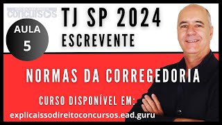 AULA 5  NORMAS DA CORREGEDORIA  CONCURSO ESCREVENTE TJ SP  2024 [upl. by Lurline572]