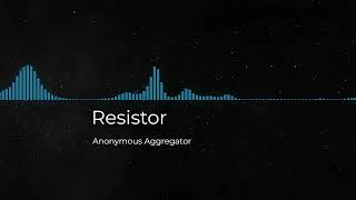 Resistor  By Anonymous Aggregator Original Music [upl. by Eiddal997]