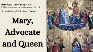 Mariology Without Apology A Masterclass in Mariology No 14  Mary Advocate and Queen [upl. by Lynden360]