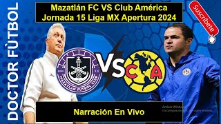 Mazatlán FC VS Club América Jornada 15 Liga MX Apertura 2024 Narración En Vivo [upl. by Snehpets746]