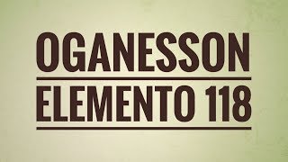 Oganesson Og  Elemento 118 [upl. by Lindon469]