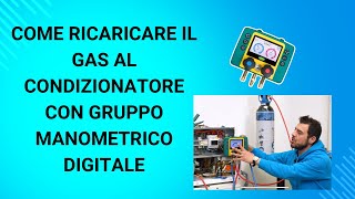 COME RICARICARE IL GAS AL CONDIZIONATORE CON GRUPPO MANOMETRICO DIGITALE [upl. by Allcot]