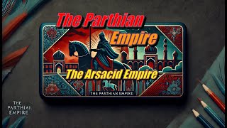 The Parthian Empire The Parthian Empire 247 BCE – 224 CE also known as the Arsacid Empire [upl. by Hbahsur]