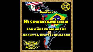 PodCast  La verdad oculta 200 años de corrupción en Hispanoamérica  Cipayos y demagogos al poder [upl. by Inad193]