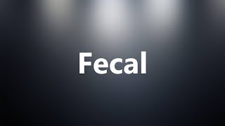 Fecal  Medical Meaning and Pronunciation [upl. by Attennaj831]