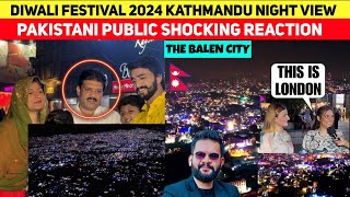 OMG DIWALI FESTIVAL 2024 KATHMANDU NIGHT VIEW PAKISTANI PUBLIC SHOCKED😱 [upl. by Burley]